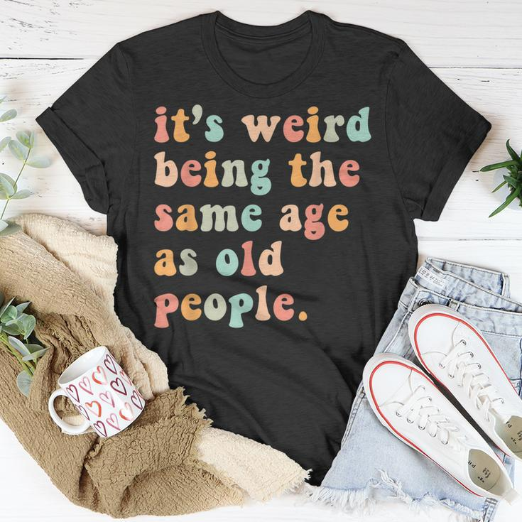 Its Weird Being The Same Age As Old People Retro T-shirt Personalized Gifts