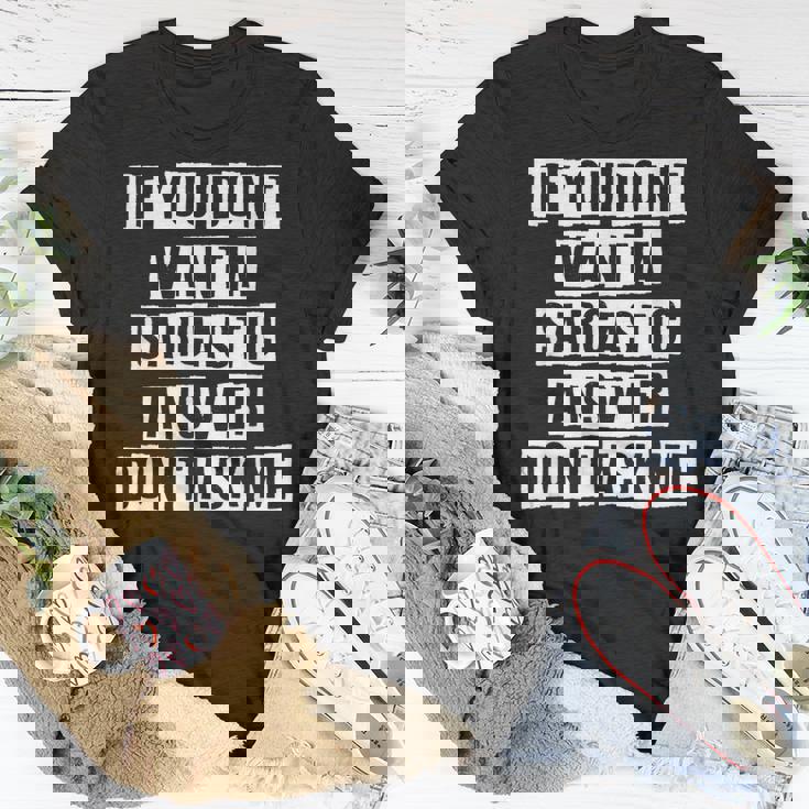 Lovely Cool Sarcastic If You Dont Want A Sarcastic T-shirt Personalized Gifts Lovely Cool Sarcastic If You Dont Want A Sarcastic T-shirt Personalized Gifts