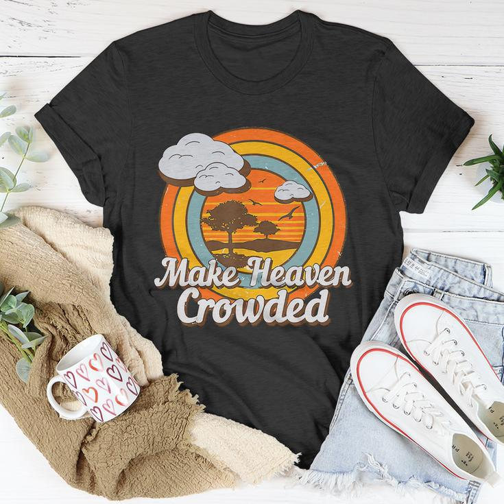 Make Heaven Crowded Christian Believer Jesus God Funny Meaningful Gift Unisex T-Shirt Unique Gifts