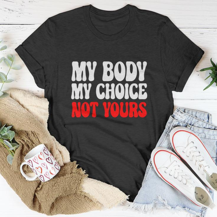 My Body My Choice Not Yours Pro Choice Unisex T-Shirt Funny Gifts