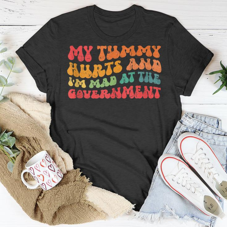 My Tummy Hurts And Im Mad At The Government Unisex T-Shirt Funny Gifts
