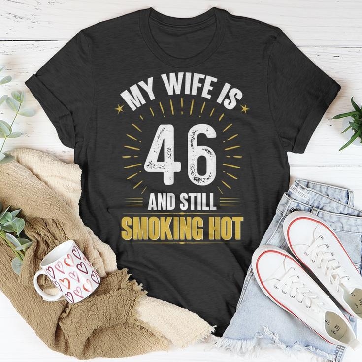 My Wife Is 46 And Still Smoking Hot Wifes 46Th Birthday Unisex T-Shirt Funny Gifts