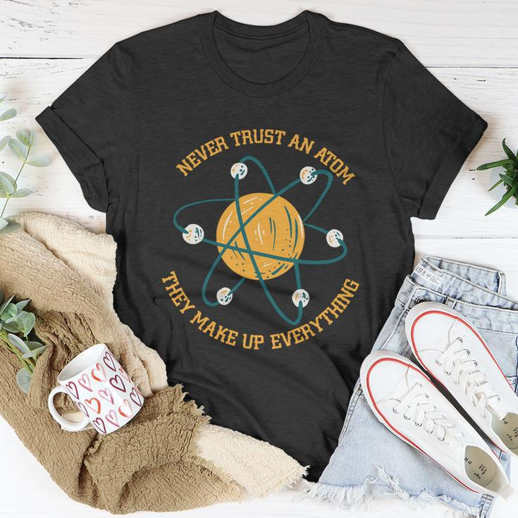Never Trust An Atom Science Gift Unisex T-Shirt Unique Gifts