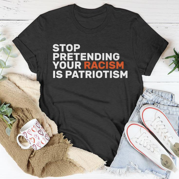 Stop Pretending Your Racism Is Patriotic Tshirt Unisex T-Shirt Unique Gifts