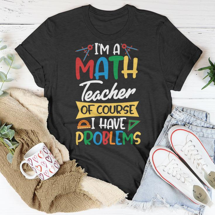 Teacher Im A Math Teacher Of Course I Have Problems Unisex T-Shirt Funny Gifts