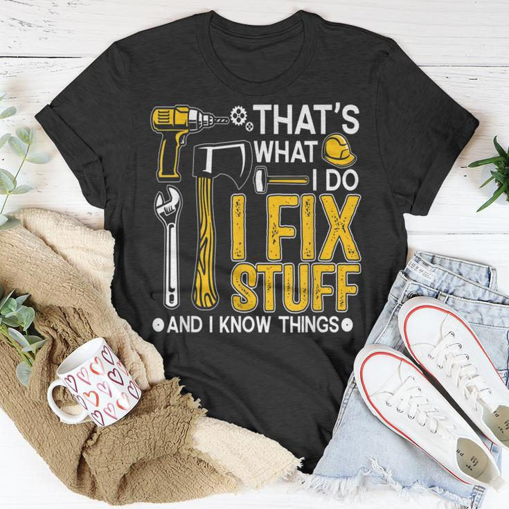 Thats What I Do I Fix Stuff And I Know Things Funny Saying Unisex T-Shirt Funny Gifts