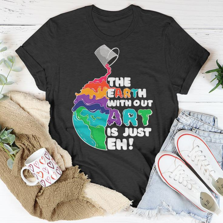 The Earth Without Art Is Just Eh Color Planet Funny Teacher Unisex T-Shirt Funny Gifts