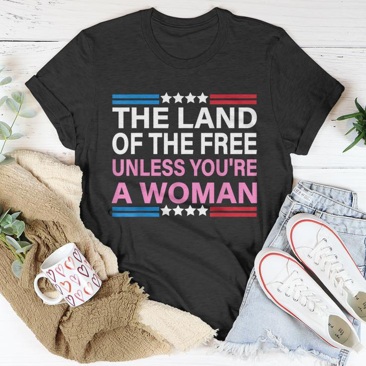 The Land Of The Free Unless Youre A Woman Funny Pro Choice Unisex T-Shirt Unique Gifts