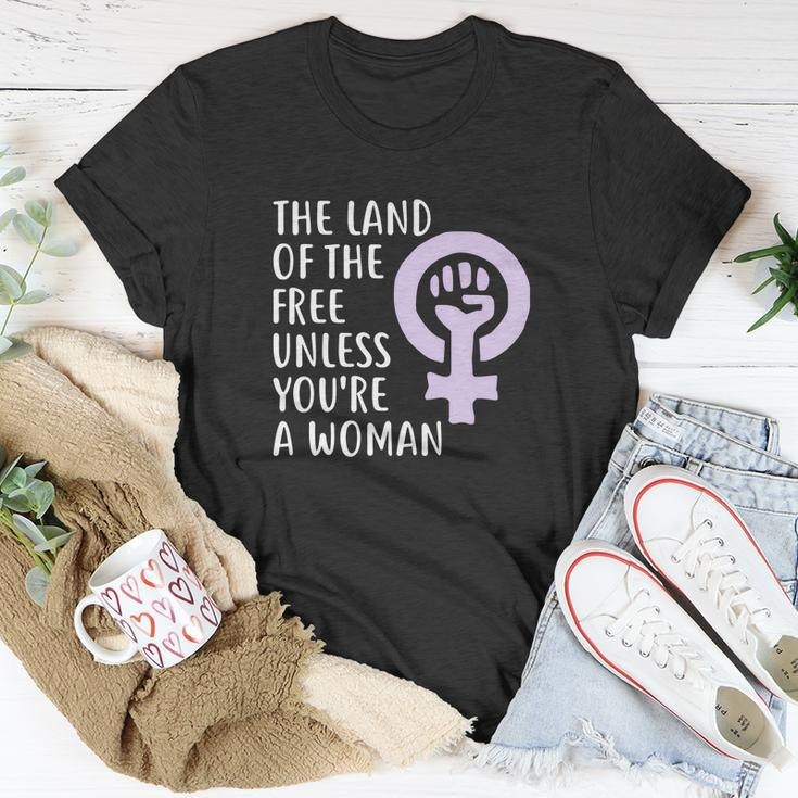 The Land Of The Free Unless Youre A Woman | Pro Choice Unisex T-Shirt Unique Gifts