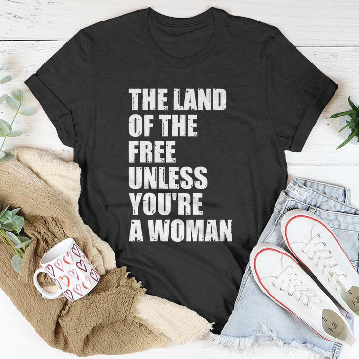 The Land Of The Free Unless Youre A Woman | Pro Choice Unisex T-Shirt Unique Gifts