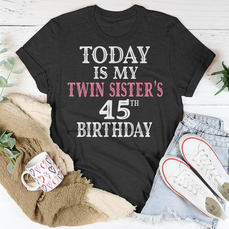 Today Is My Twin Sisters 45Th Birthday Party 45 Years Old Unisex T-Shirt Funny Gifts