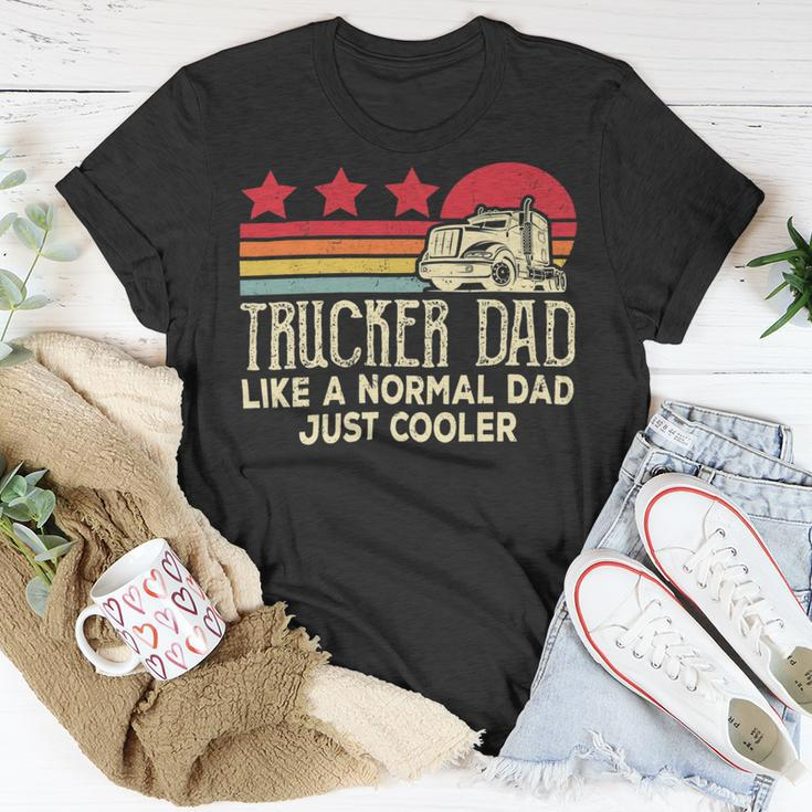 Trucker Trucker Dad Like A Normal Dad Just Cooler Fathers Day Unisex T-Shirt Funny Gifts