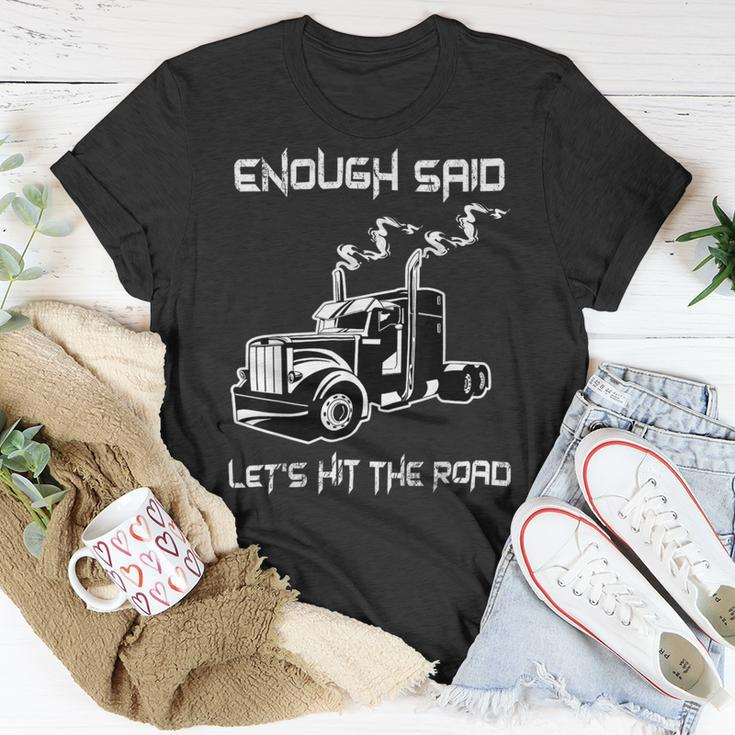 Trucker Trucker Enough Said Lets Hit The Road Truck Driver Trucking Unisex T-Shirt Funny Gifts