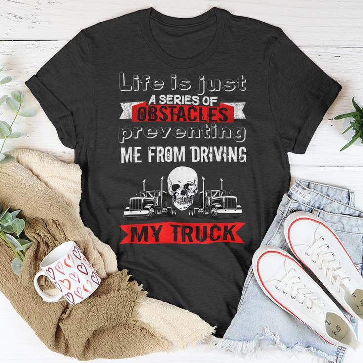 Trucker Trucker Lifes A Series Of Obstacles Truck Driver Trucking Unisex T-Shirt Funny Gifts
