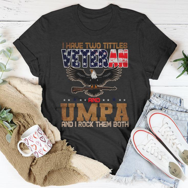 Veteran Gifts Us Army Veteran I Have Two Tittles Veteran And Umpa Unisex T-Shirt Unique Gifts