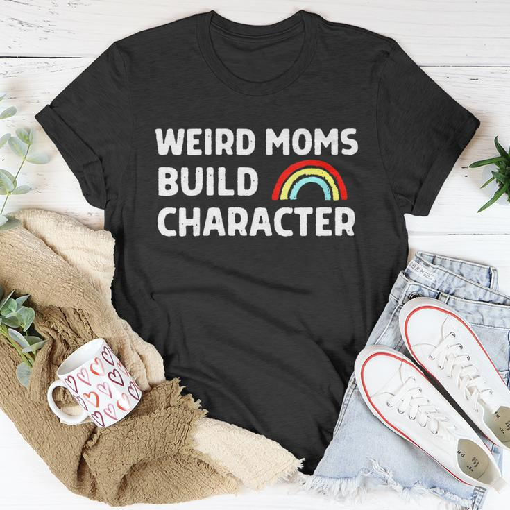 Womens Weird Moms Build Character Unisex T-Shirt Unique Gifts