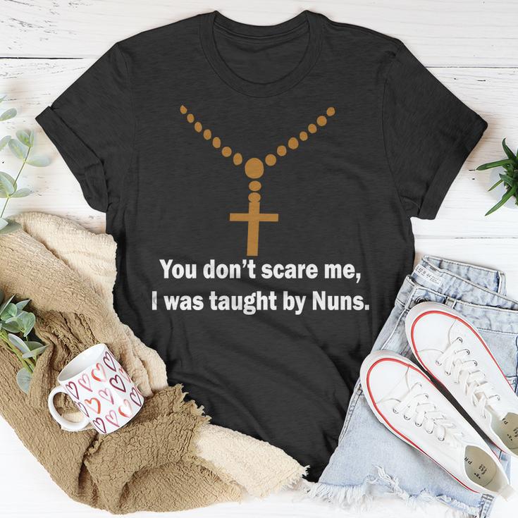 You Dont Scare Me I Was Taught By Nuns Tshirt Unisex T-Shirt Unique Gifts