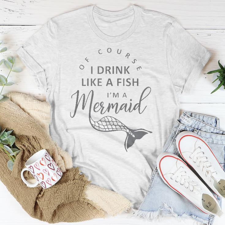 I&8217M A Mermaid Of Course I Drink Like A Fish Funny Unisex T-Shirt Unique Gifts