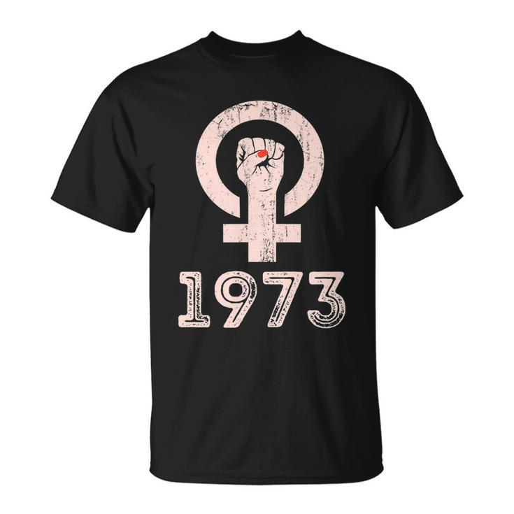 1973 Feminism Pro Choice Womens Rights Justice Roe V Wade Tshirt Unisex T-Shirt