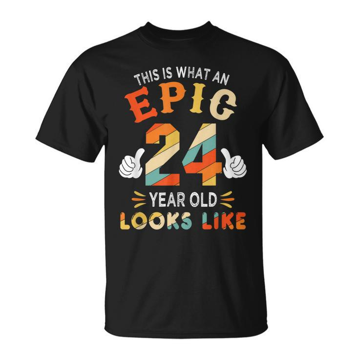 24Th Birthday Gifts For 24 Years Old Epic Looks Like  Unisex T-Shirt
