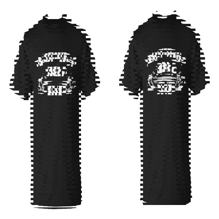 300 Lbs Pound Bench Press Club Gym Weightlifting Powerlift Unisex T-Shirt