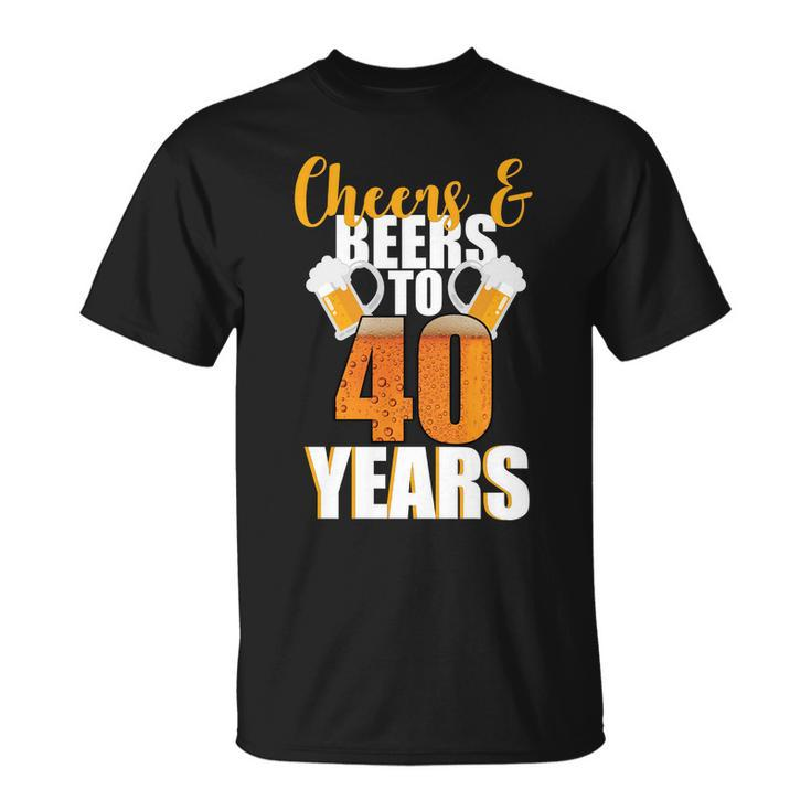 40Th Birthday Cheers & Beers To 40 Years Unisex T-Shirt