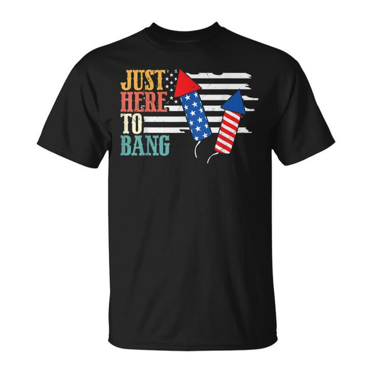 4Th Of July Im Just Here To Bang Us American Flag Patriotic  Unisex T-Shirt