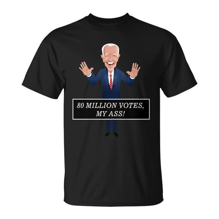 80 Million Votes My Ass Unisex T-Shirt