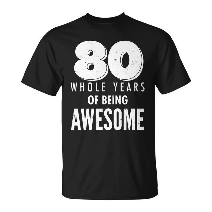 80 Whole Years Of Being Awesome Birthday Tshirt Unisex T-Shirt