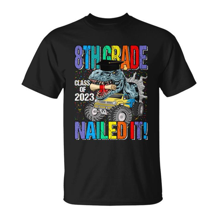 8Th Grade Class Of 2023 Nailed It Monster Truck Dinosaur Gift Unisex T-Shirt