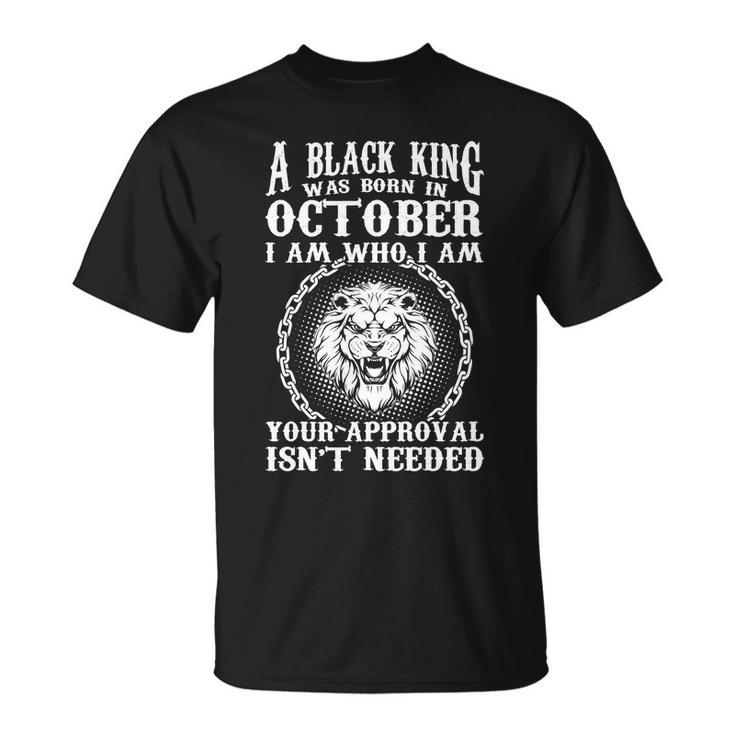 A Black King Was Born In October Birthday Lion Tshirt Unisex T-Shirt