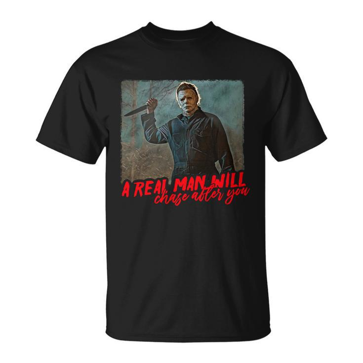 A Real Man Will Chase After You Halloween Horror Movies Unisex T-Shirt
