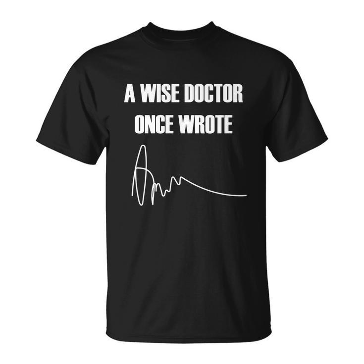 A Wise Doctor Once Wrote Unisex T-Shirt