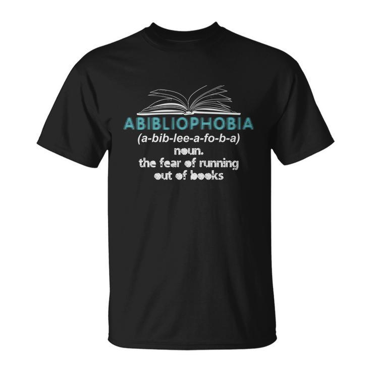 Abibliophobia Fear Of Running Out Of Books Funny Gift Unisex T-Shirt