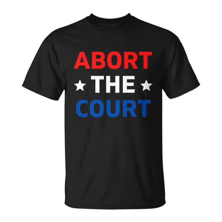 Abort The Court Great Gift Scotus Reproductive Rights Gift Unisex T-Shirt