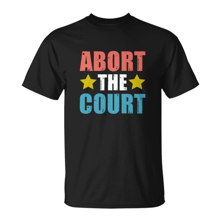 Abort The Court | Womens Rights | Pro Choice Unisex T-Shirt