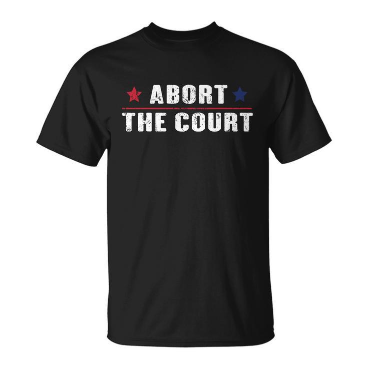 Abort The Court Shirt Scotus Reproductive Rights Feminist Unisex T-Shirt