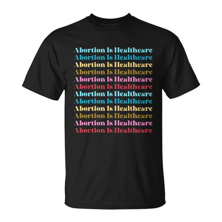 Abortion Is Healthcare Colorful Retro Unisex T-Shirt