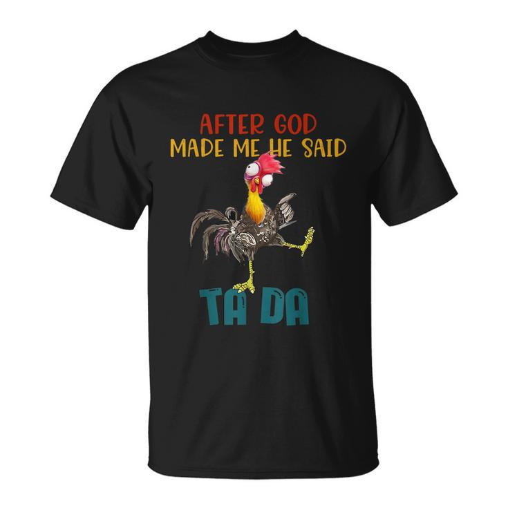 After God Made Me He Said Tada Funny Chicken Outfits Unisex T-Shirt
