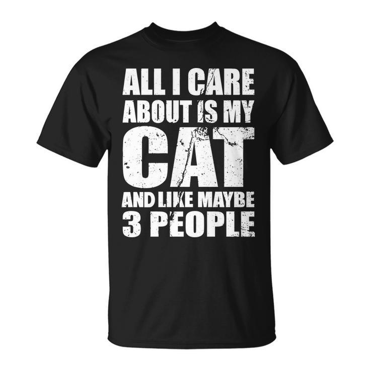All I Care About Is My Cat And Like 3 People Tshirt Unisex T-Shirt