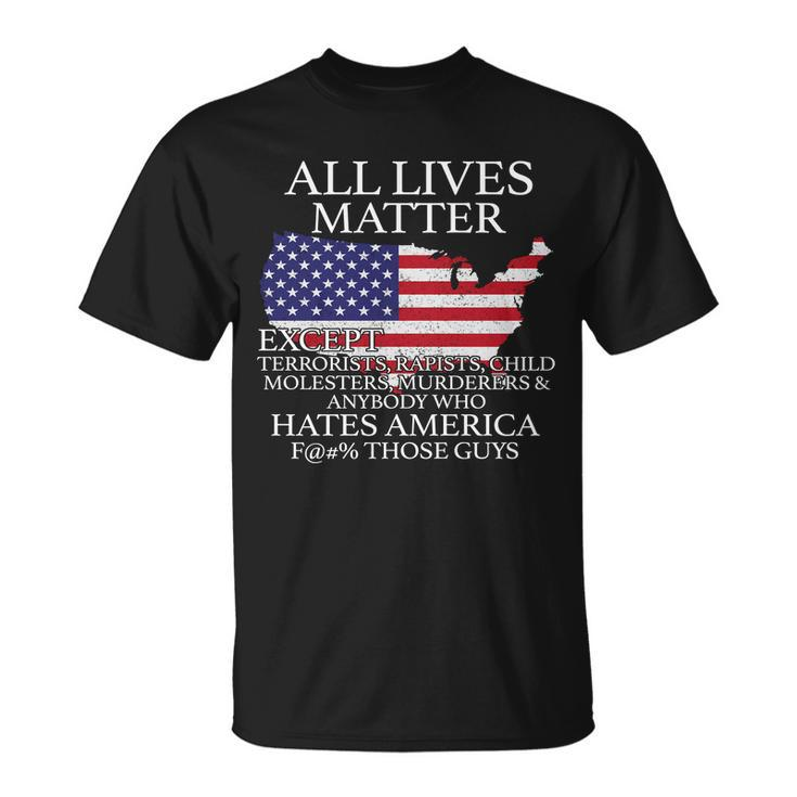 All Lives Matter Except Pro American Tshirt Unisex T-Shirt