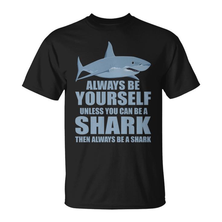 Always Be Yourself Unless You Can Be A Shark Funny Tshirt Unisex T-Shirt