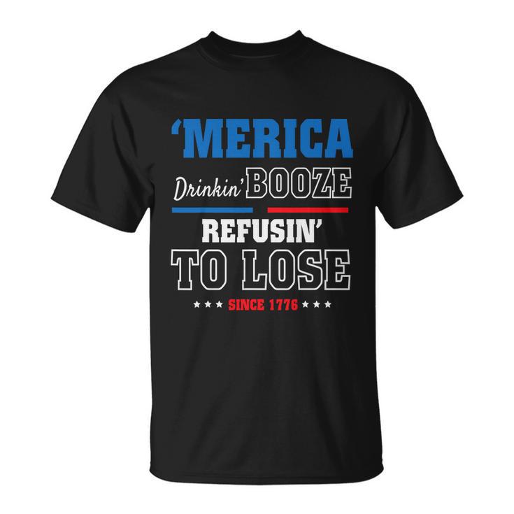 America Drinkin Booze Refusing To Lose Since 1776 4Th Of July Independence Day Unisex T-Shirt