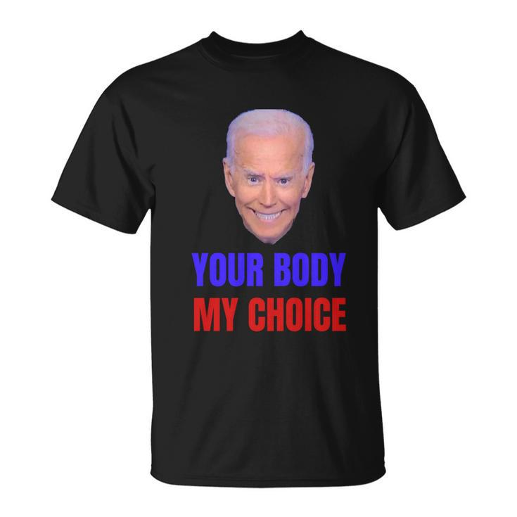 Anti Joe Biden And Vaccine Mandates Your Body My Choice Gift Unisex T-Shirt