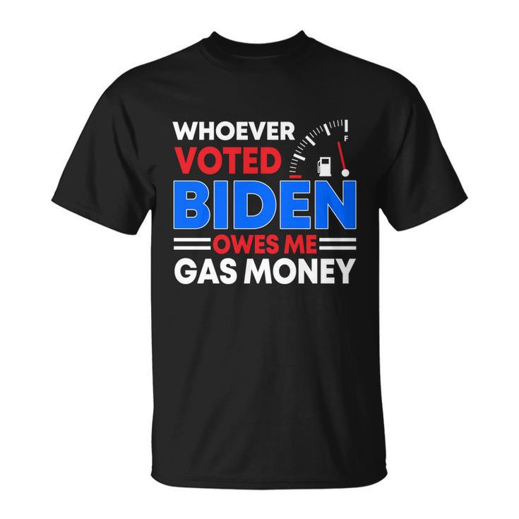 Anti Joe Biden Funny Whoever Voted Biden Owes Me Gas Money Gift Unisex T-Shirt