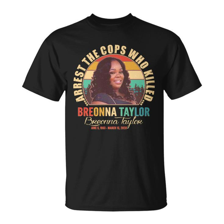 Arrest The Cops Who Killed Breonna Taylor Tribute Unisex T-Shirt