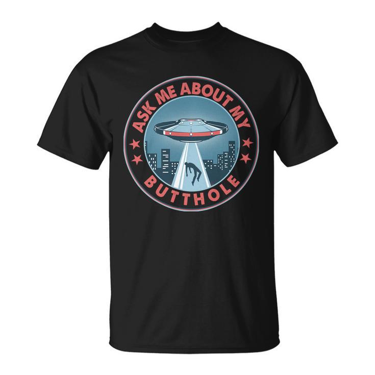 Ask Me About My Butthole Alien Abduction Unisex T-Shirt