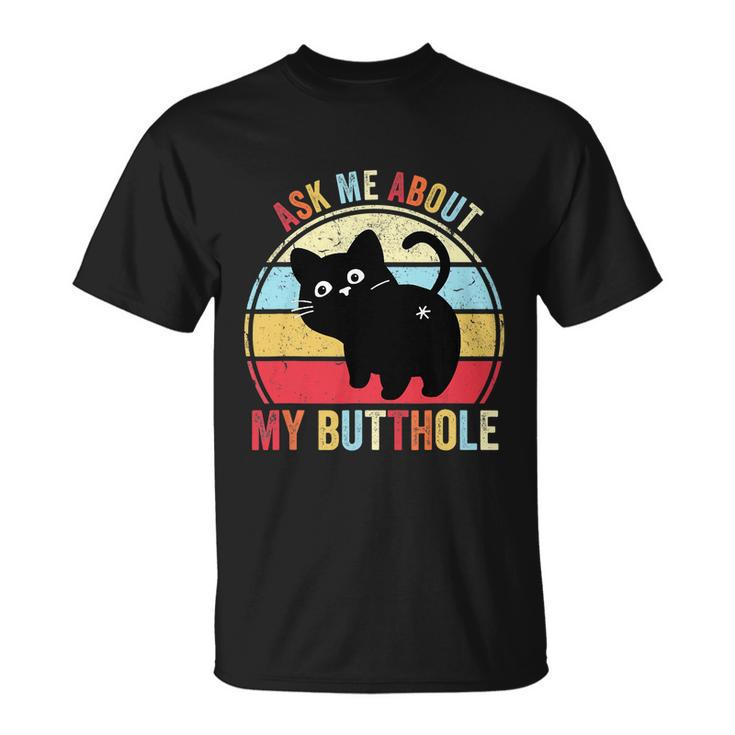 Ask Me About My Butthole Funny Cat Butt Tshirt Unisex T-Shirt