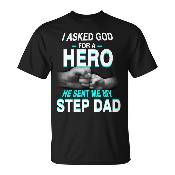 Asked God For A Hero He Sent Me My Step Dad Unisex T-Shirt