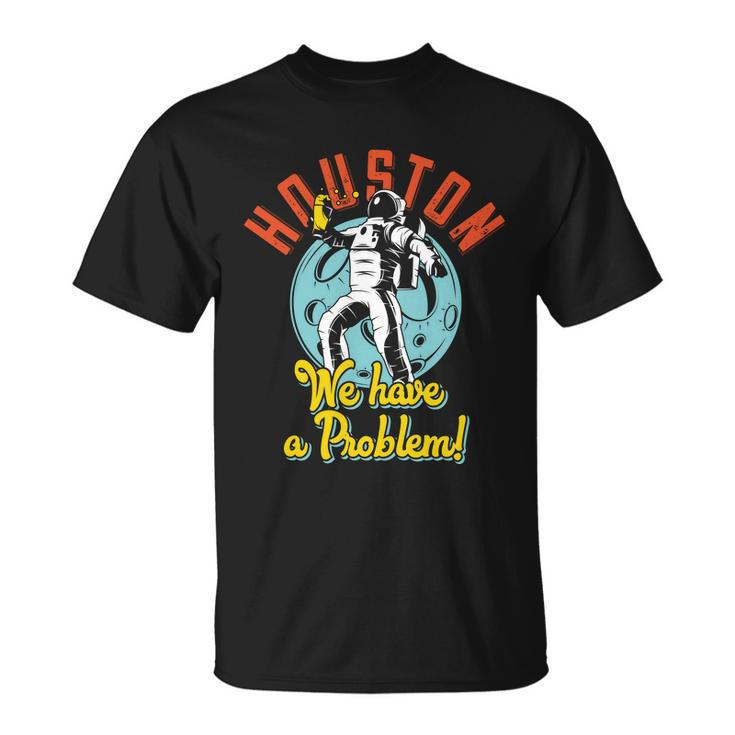 Astronaut Houston We Have A Problem Unisex T-Shirt